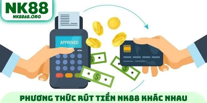 Phương thức rút tiền NK88 khác nhau
