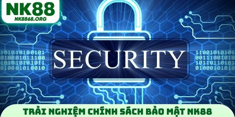 Trải nghiệm chính sách bảo mật NK88 miễn phí
